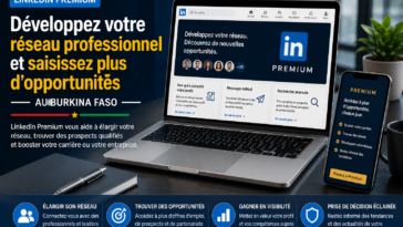 LinkedIn Premium au Burkina Faso : développer son réseau professionnel et créer davantage d’opportunités