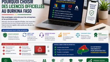 Pourquoi choisir des licences officielles au Burkina Faso : avantages pour les entreprises et professionnels
